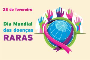 Fundo amarelo claro com a data “28 de fevereiro” escrito em rosa, e abaixo em letras coloridas: Dia Mundial das doenças RARAS. Ao lado um desenho gráfico de um globo envolto em uma fita colorida com 5 mãos coloridas atrás.